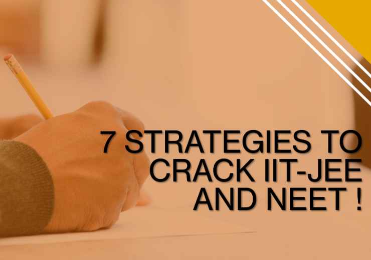 7 Strategies to crack highly competitive exams like IIT-JEE and NEET !